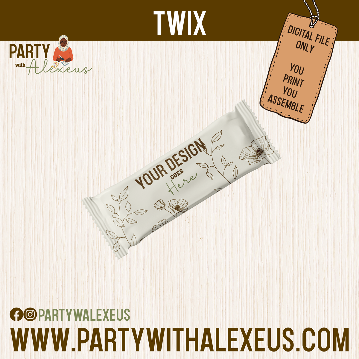 The image is a digital advertisement for a product called "TWIX" from Party with Alexexus. It features a white package with a floral design and text that reads "YOUR DESIGN HERE". The advertisement includes a digital file and a tagline that says "DIGITAL file ONLY YOU POINT YOU ASSEMBLE". The website "WWW.PARTYWALEXEU" is also mentioned.